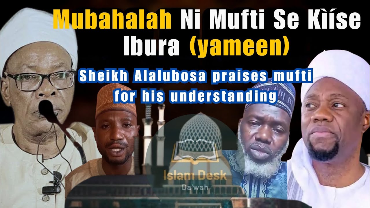 Mufti Onikijipa is right, he did mubahalah not ibura (yameen) Mudeer markaz vs mufti diyaar issue
