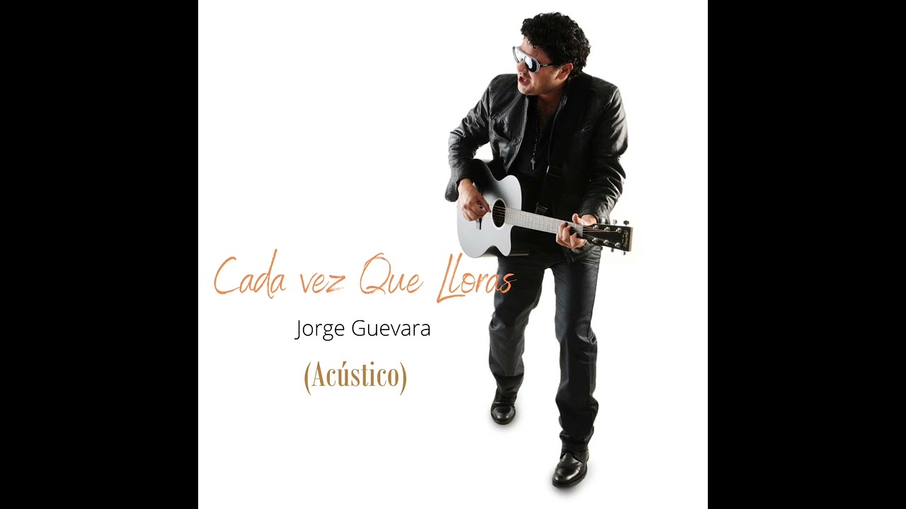 Jorge Guevara - Cada Vez Que Lloras (Versión Acústico)
