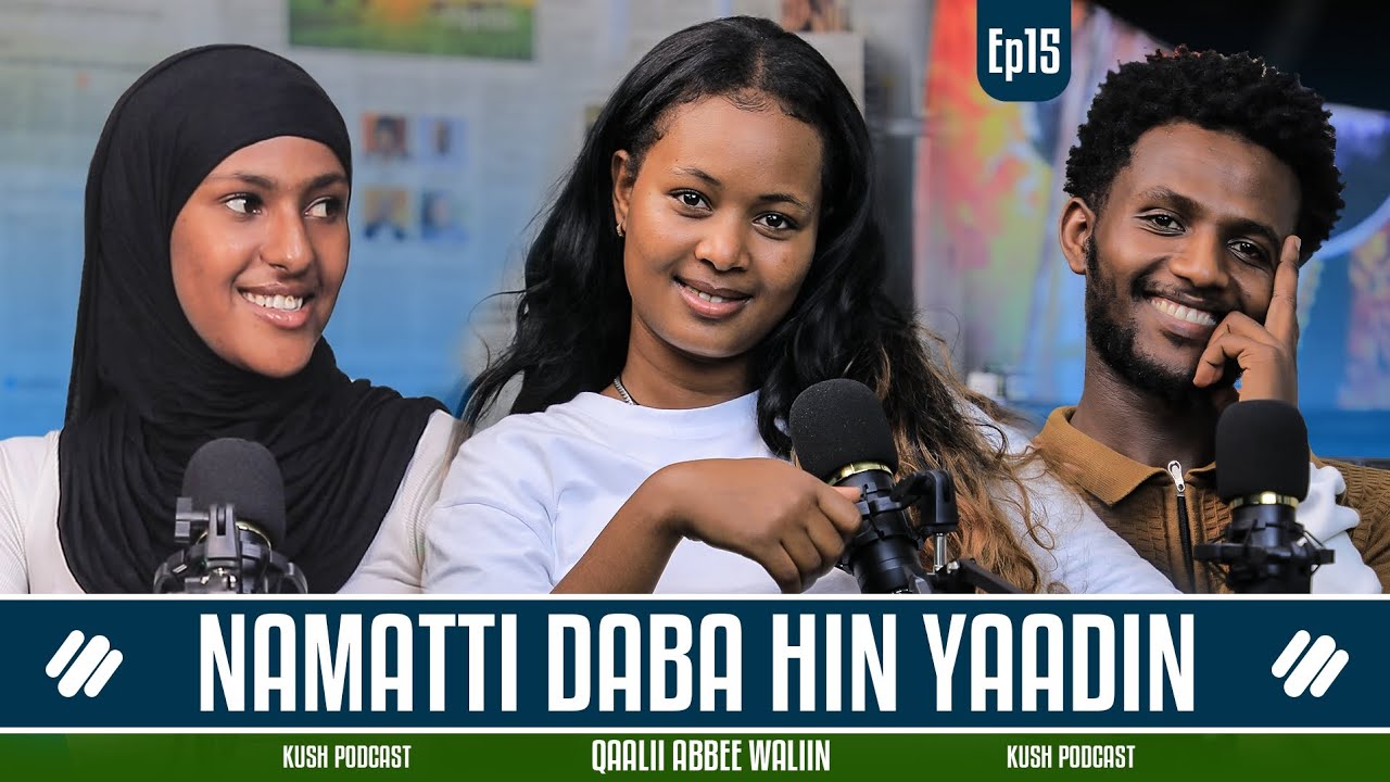 NAMATTI DABA HIN YAADIN - QAALII ABBEE WALIIN - KUSH PODCAST EP15 #kushpodcast