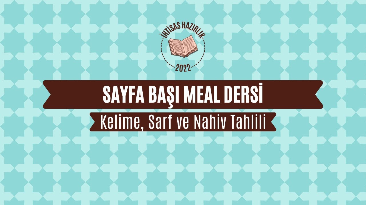SAYFA BAŞI MEAL DERSİ | KELİME, SARF VE NAHİV TAHLİLİ 26. DERS (KEHF/295-302. SAYFALAR)