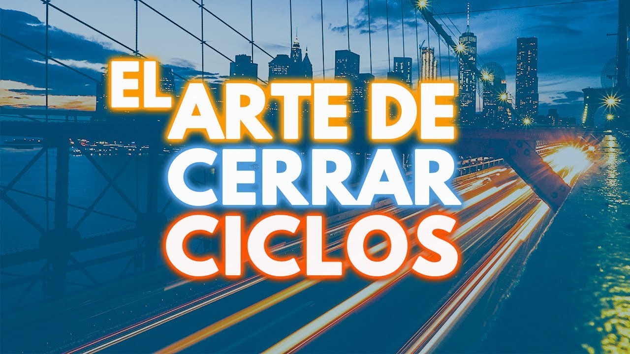 El Arte de Cerrar Ciclos, Soltar y Dejar Ir -  Suelta el pasado y disfruta del presente