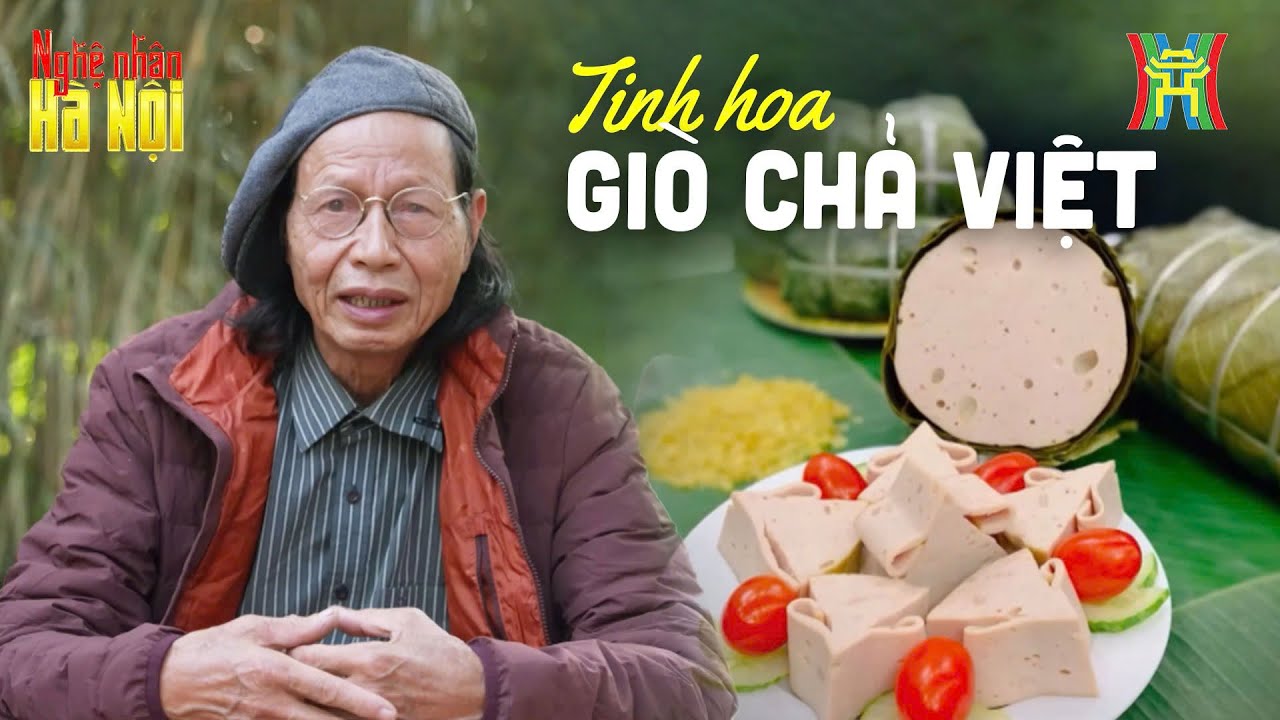 Tinh hoa giò chả Hà Nội | Nghệ nhân Hà Nội