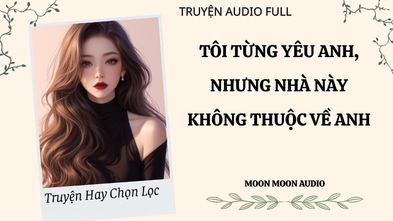 TÔI TỪNG YÊU ANH, NHƯNG NHÀ NÀY KHÔNG THUỘC VỀ ANH