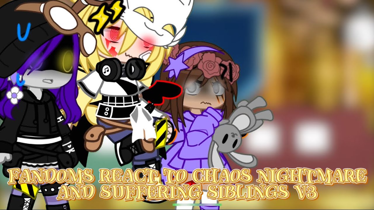 Fandoms react to Chaos Nightmare and Suffering Siblings V3