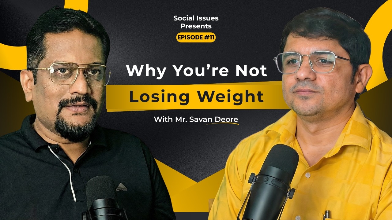 Why You Are Not Losing Weight? | Ft. Mr. Savan Deore | Social Issues Podcast #11