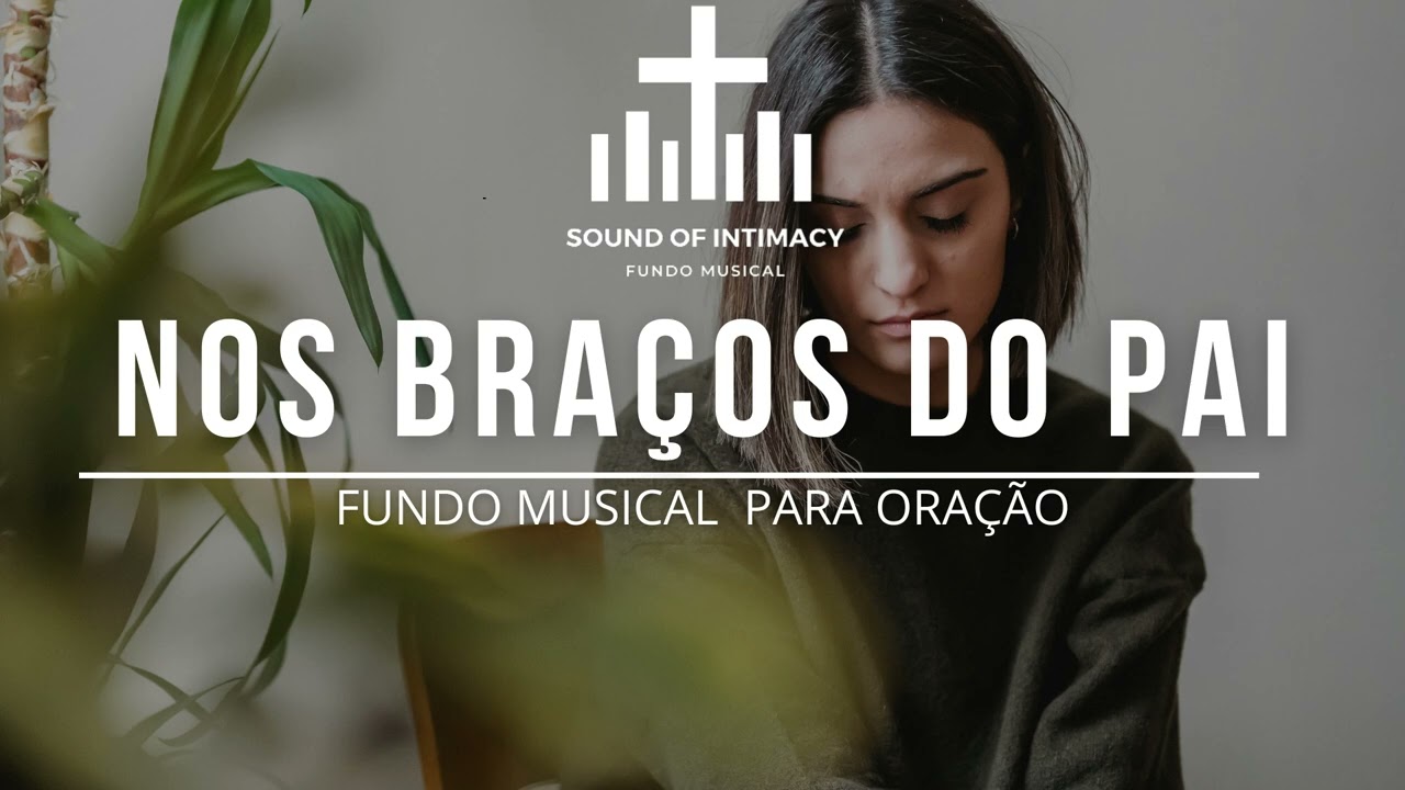 Fundo musical - Vem filho amado (Diante do Trono) | Nos braços do pai | Fundo musical para oração