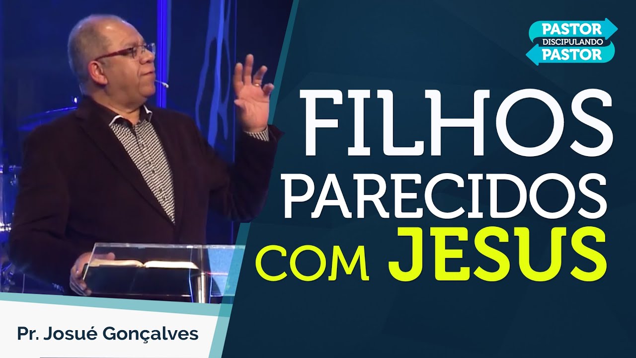 👪Como Treinar filhos Parecidos com Jesus (Pr.Josué Gonçalves)👪