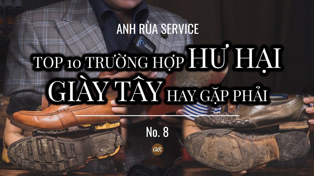 TOP 10 TRƯỜNG HỢP HƯ HẠI GIÀY TÂY HAY GẶP PHẢI | Anh Rùa service