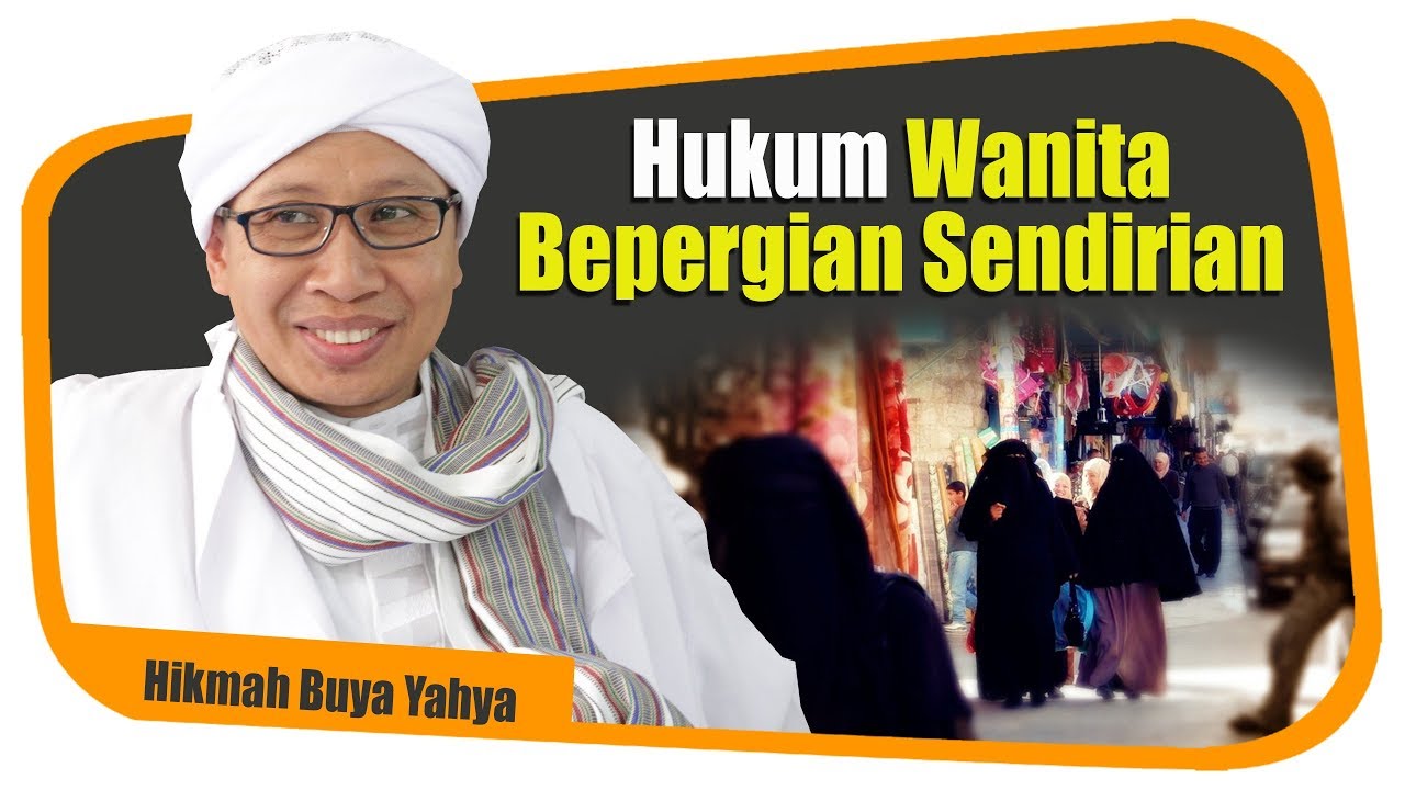 Hukum Wanita Bepergian Sendirian - Hikmah Buya Yahya