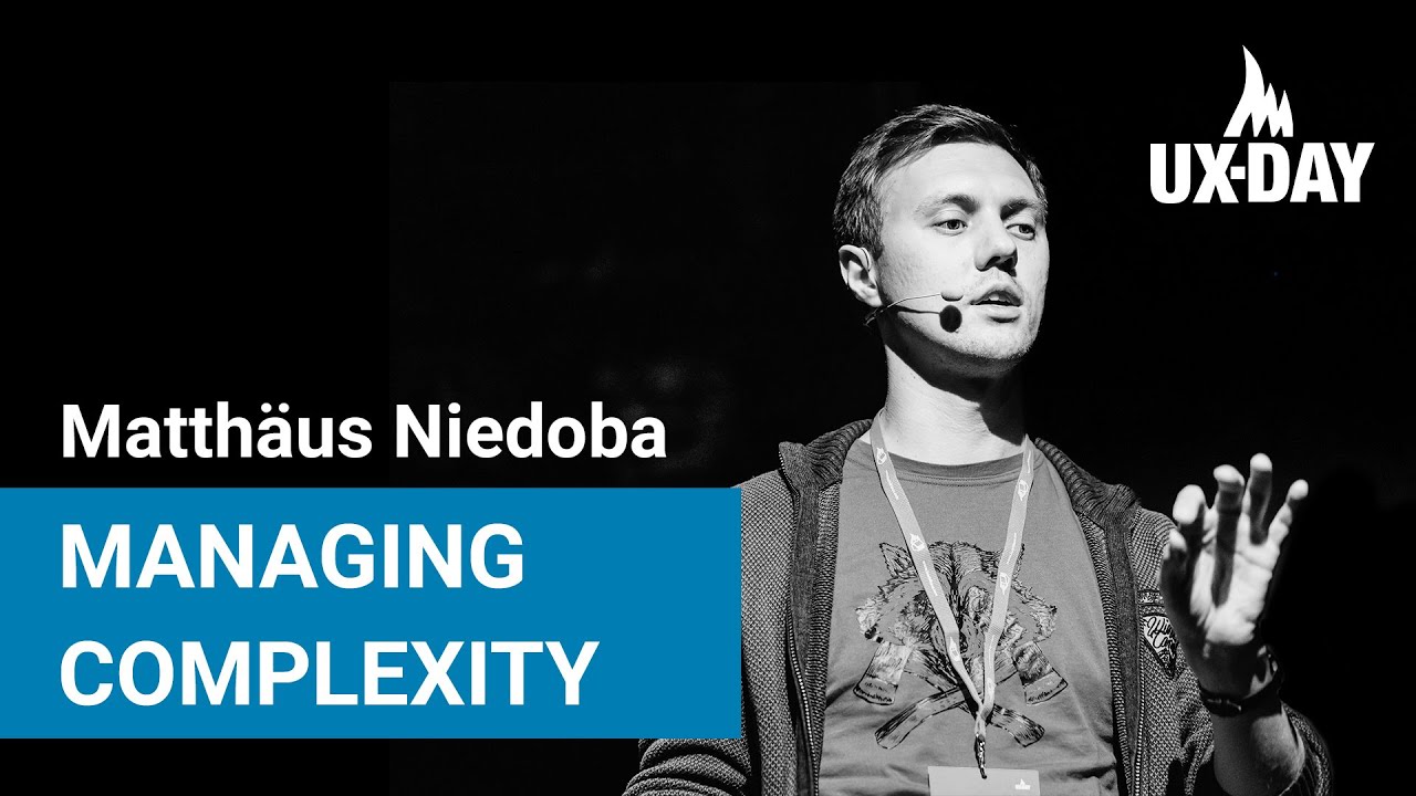 Managing Complexity - Matth&auml;us Niedoba | UX-DAY KONFERENZ 2019