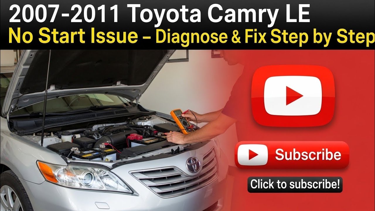 2007–2011 Toyota Camry LE No Start Issue – Diagnose & Fix Step by Step
