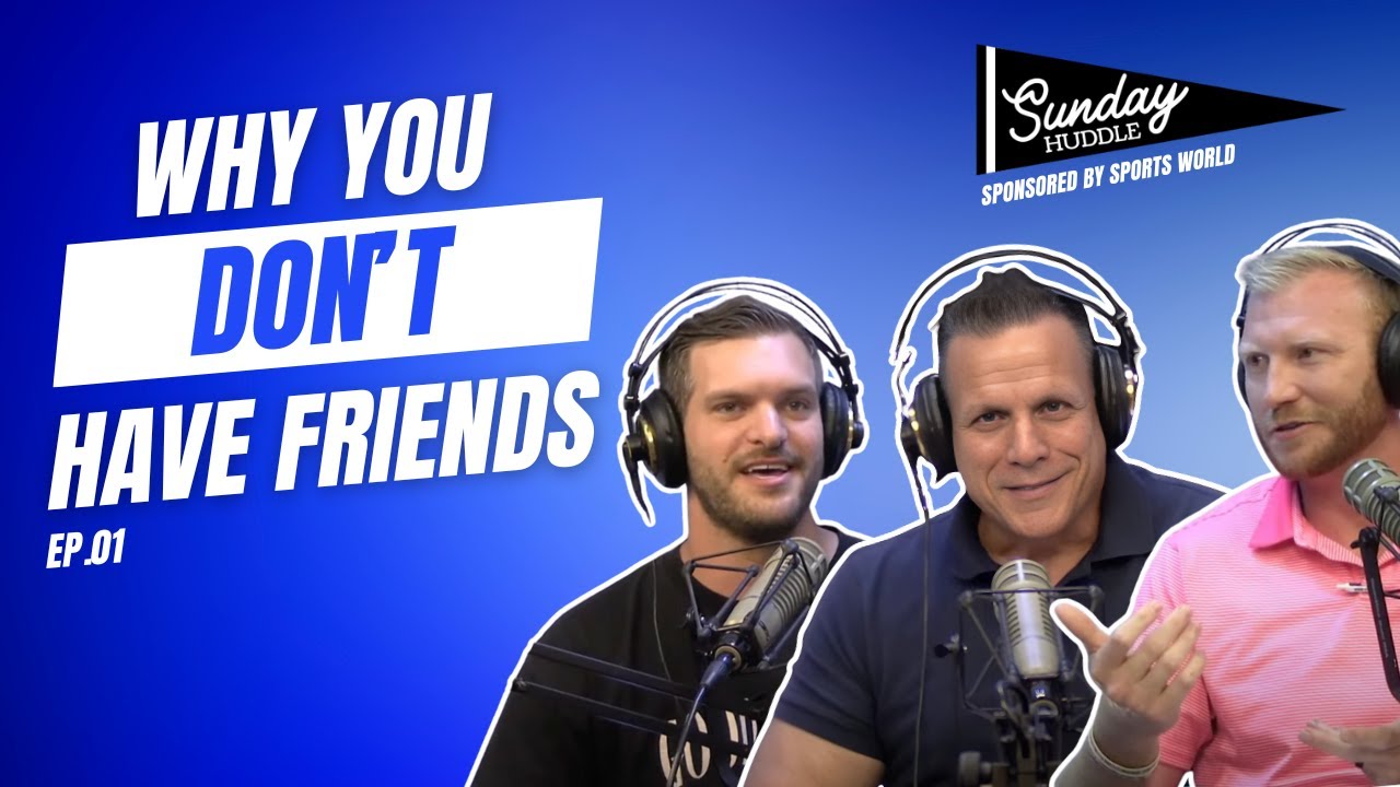 Why You Don't Have Friends - Sunday Huddle Podcast EP.01