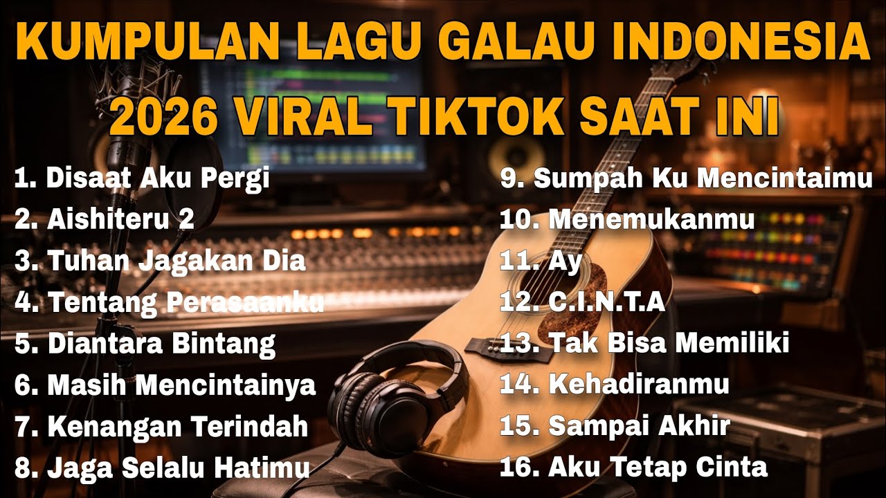 KUMPULAN LAGU GALAU INDONESIA 2026 VIRAL TIKTOK SAAT INI