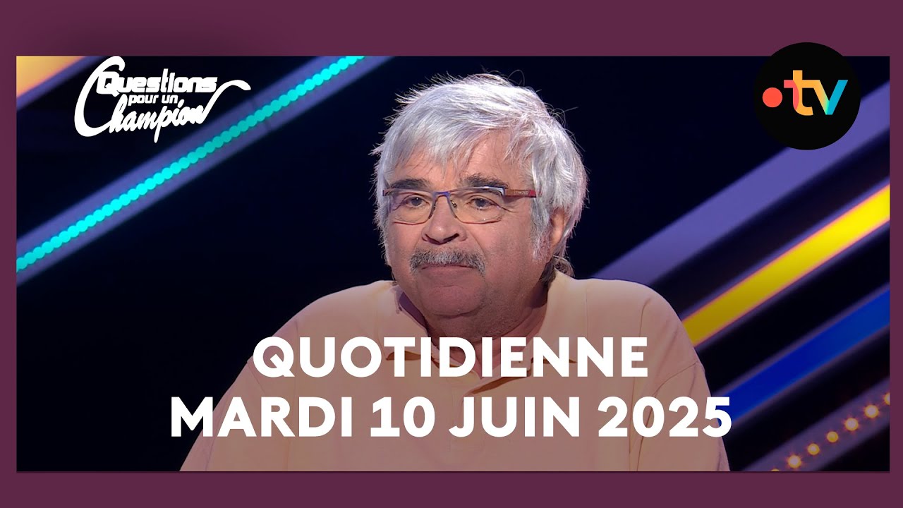 Emission Quotidienne du Mardi 10 juin 2025 - Questions pour un Champion