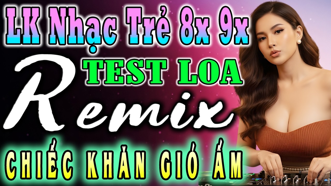 LK CHIẾC KHĂN GIÓ ẤM REMIX 🔊 LK NHẠC NEW WAVE CHẤT🔊 Modern Talking TUYỆT ĐỈNH TEST LOA BASS CĂNG ĐÉT
