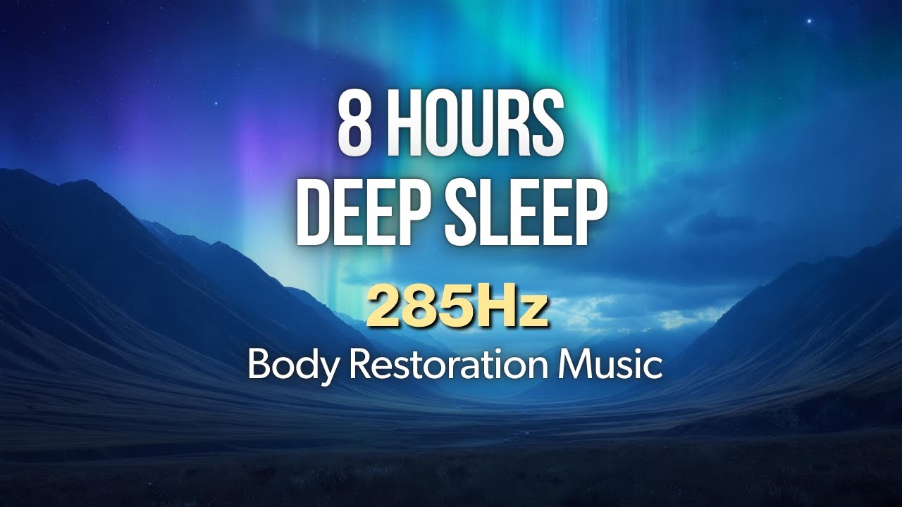 8 HOURS DEEP SLEEP: 285Hz Healing Frequency ∣ Body Restoration Music
