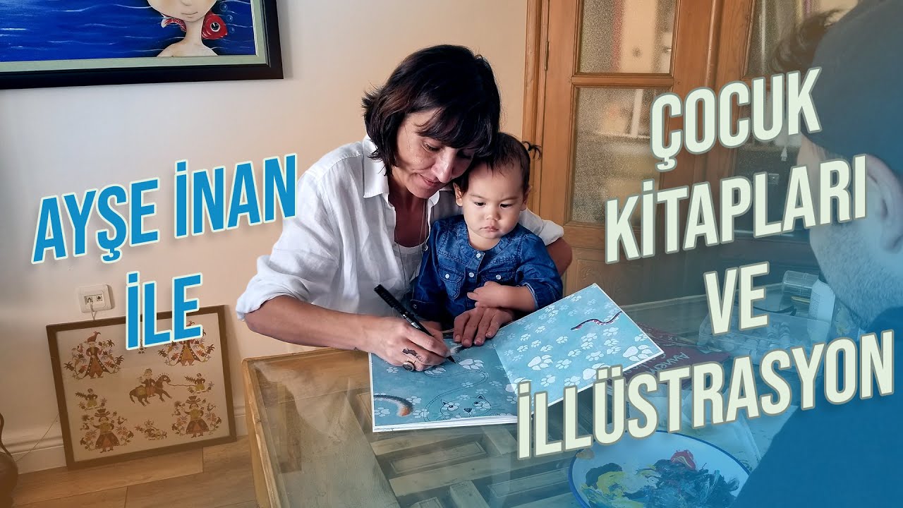 Ayşe İnan ile Çocuk Kitapları ve İllüstrasyon