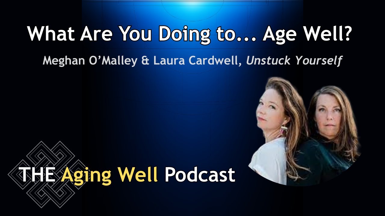 What Are You Doing to Age Well? | Meghan O'Malley and Laura Cardwell