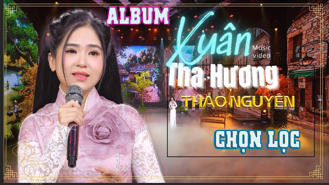 ALBUM XU&Acirc;N THA HƯƠNG - Thảo Nguy&ecirc;n Bolero | Nhạc Xu&acirc;n chọn lọc hay nhất h&ocirc;m