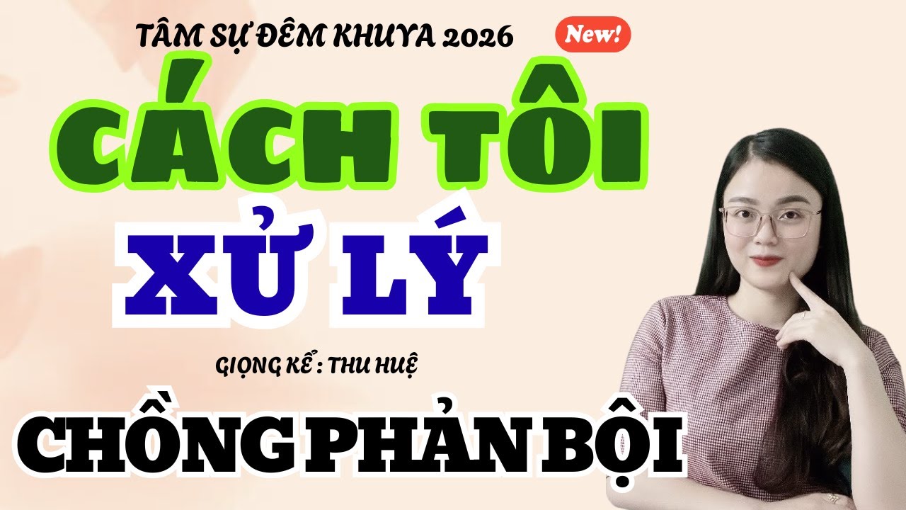Tâm Sự Đêm Khuya: VỢ ĐỊA VỊ: CÁCH TÔI XỬ LÝ CHỒNG PHẢN BỘI | Truyện Ngắn Thu Huệ 2026