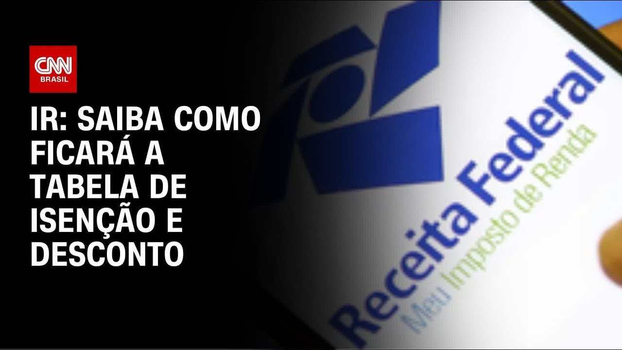 Veja como ficar&aacute; a tabela de isen&ccedil;&atilde;o e desconto do IR | CNN 360&ordm;