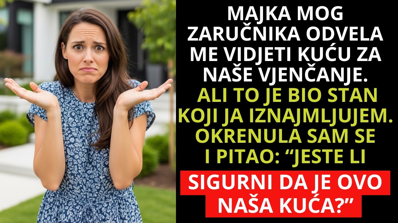 Svekrva mi ponosno pokazala; kuću za naše vjenčanje - shvatila sam da je to stan koji iznajmljujem