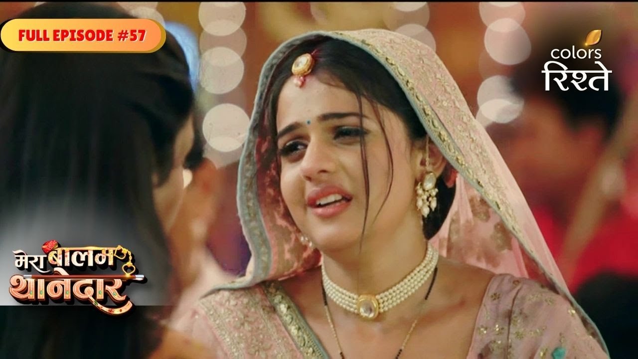 Mera Balam Thanedaar | Bulbul Reveals the Truth | Full Ep - 57 | Colors Rishtey
