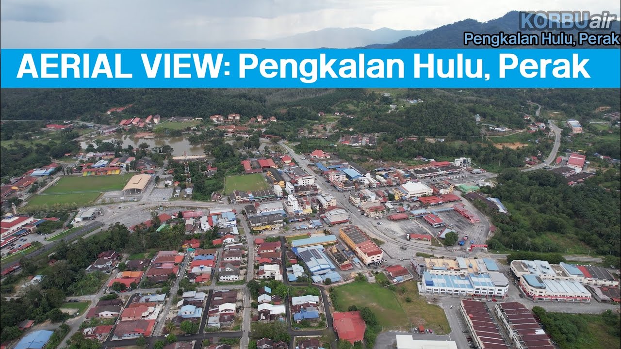 AERIAL VIEW: Pengkalan Hulu, Perak
