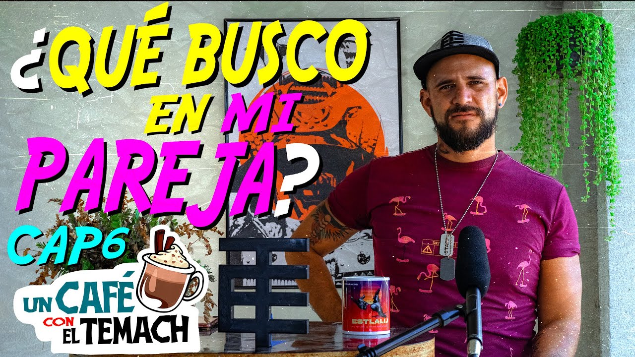 ¿PARA QUÉ QUIERO UN HOMBRE? - Un Café con El Temach CAP6