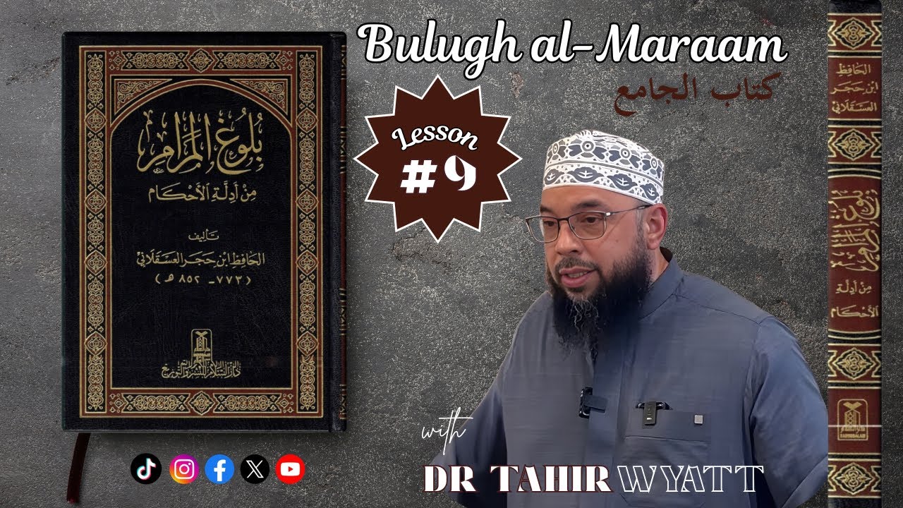 Bulugh al-Maraam | كتاب الجامع | Dr Tahir Wyatt [L9]
