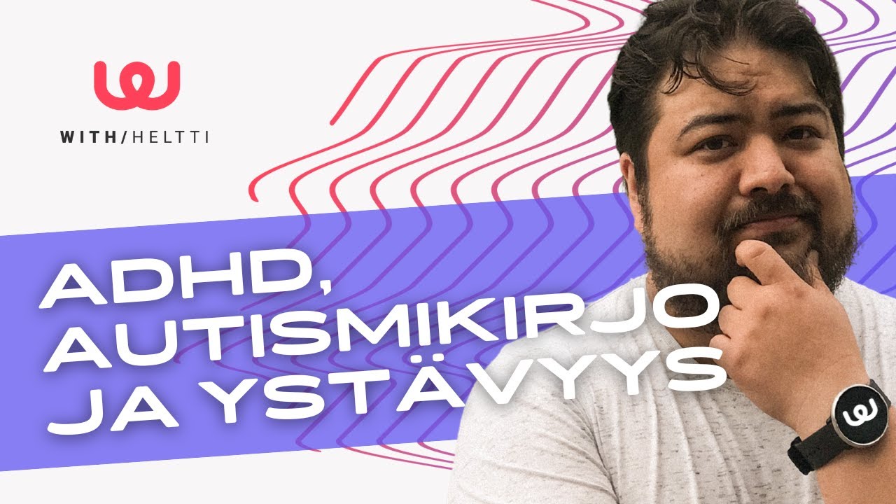 ADHD, autismikirjo ja ystävyys w/ Psykologi Samuli