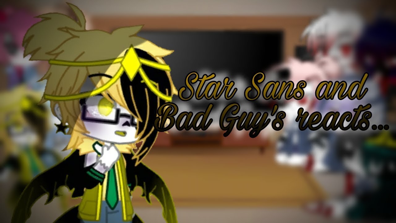 Star Sans and Bad Guy's reacts to memes||Star Sans memes||1/??
