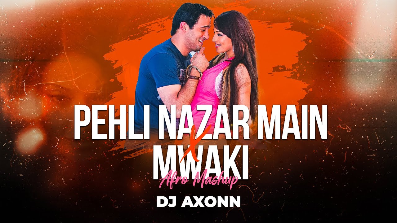 Pehli Nazar Main x Mwaki - DJ Axonn Mashup | Afro House