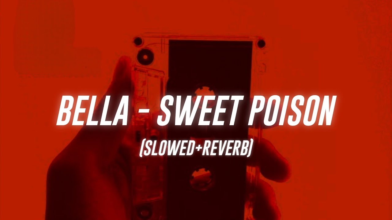 Bella - Sweet Poison (Slowed+Reverb)