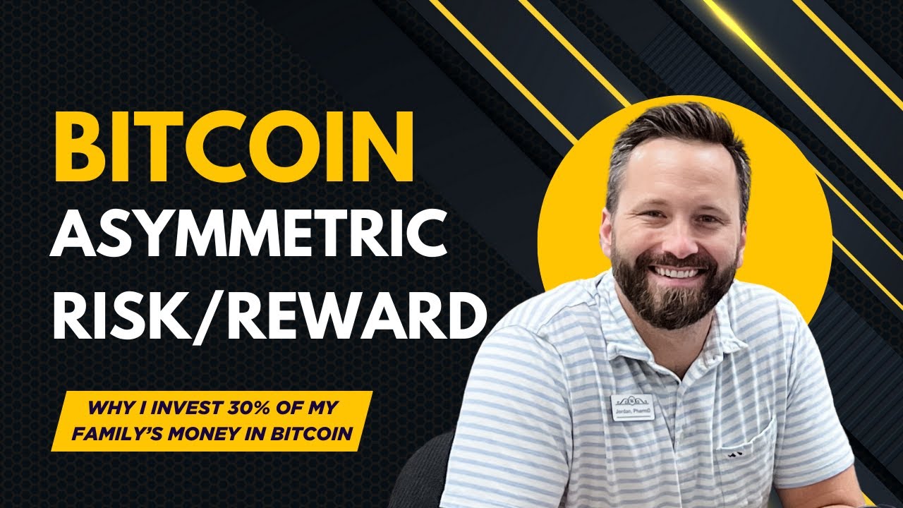 Why I Invest 30% of My Family's Money in Bitcoin | Part II: Asymmetric Risk/Return Ratio