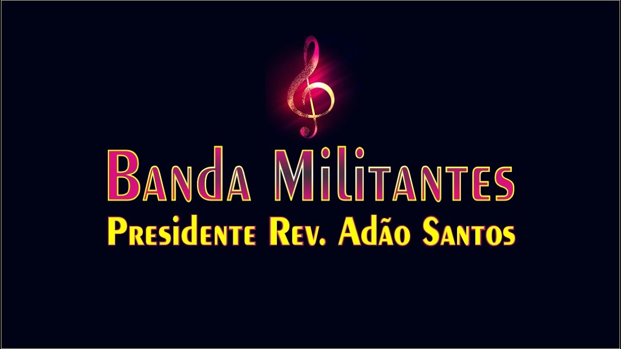 BANDA MILITANTES - Presidente Rev. Ad&atilde;o Santos