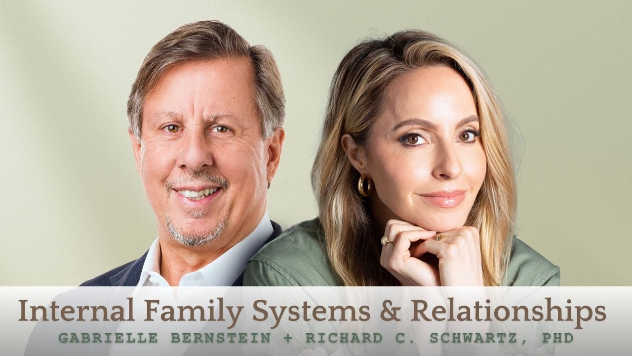 Internal Family Systems + Relationships with Gabrielle Bernstein + Richard C. Schwartz, PhD