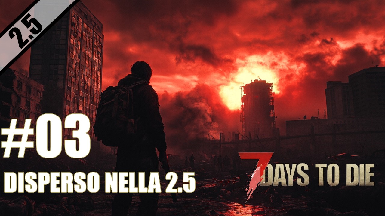 [ITA] 7 DAYS TO DIE || DISPERSO NELLA 2.5 #3