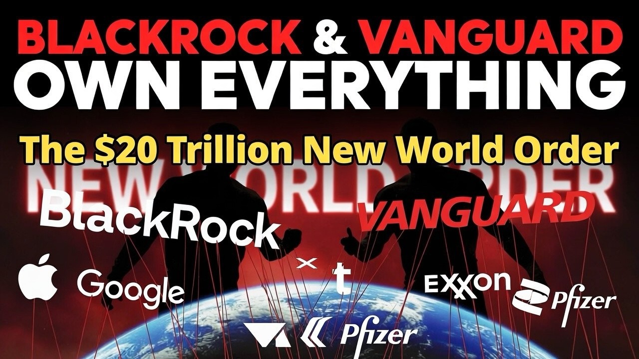 BlackRock & Vanguard Own Everything &ndash; The $20 Trillion New World Order Controlling the Planet