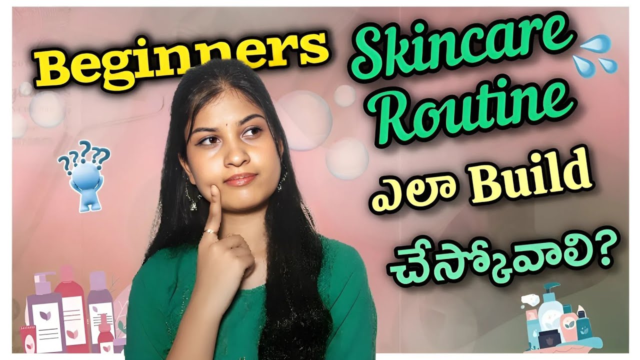 Guide for beginners to Build Simple Skincare Routine in telugu | Choosing products| Beautybybhavs
