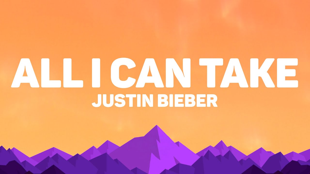 Justin Bieber - All I Can Take (Lyrics)