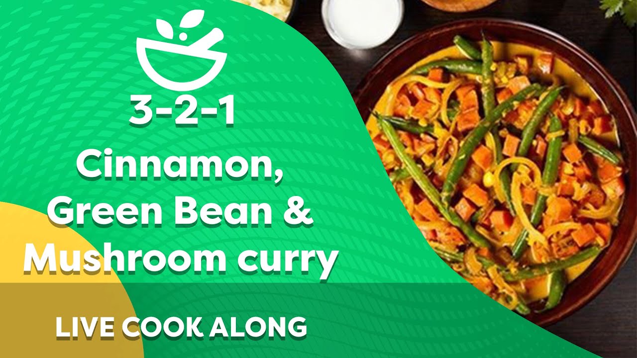 LIVE Cinnamon, Green Bean and Mushroom curry