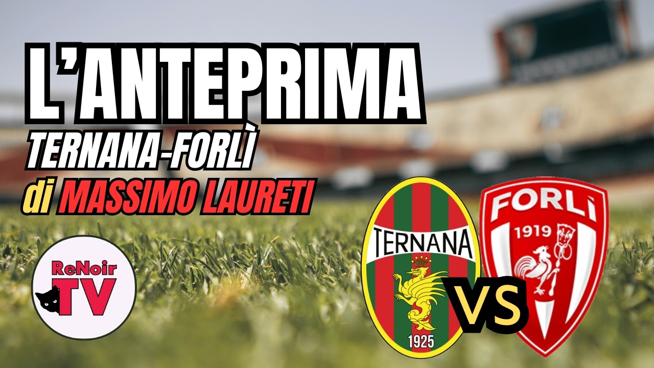 ❤️💚 l'anteprima di TERNANA-FORL&Igrave;