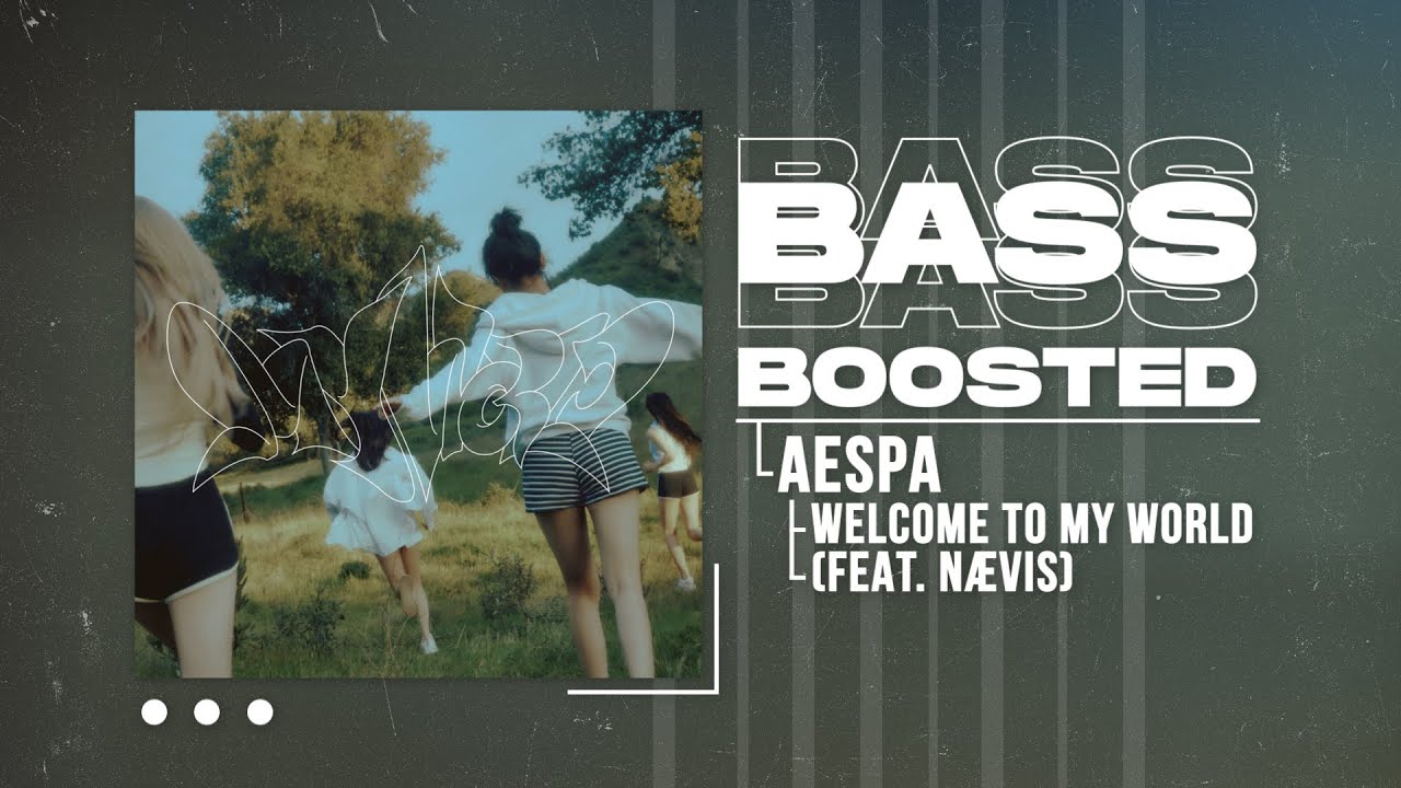 aespa (에스파) - Welcome To MY World (Feat. n&aelig;vis) [BASS BOOSTED]