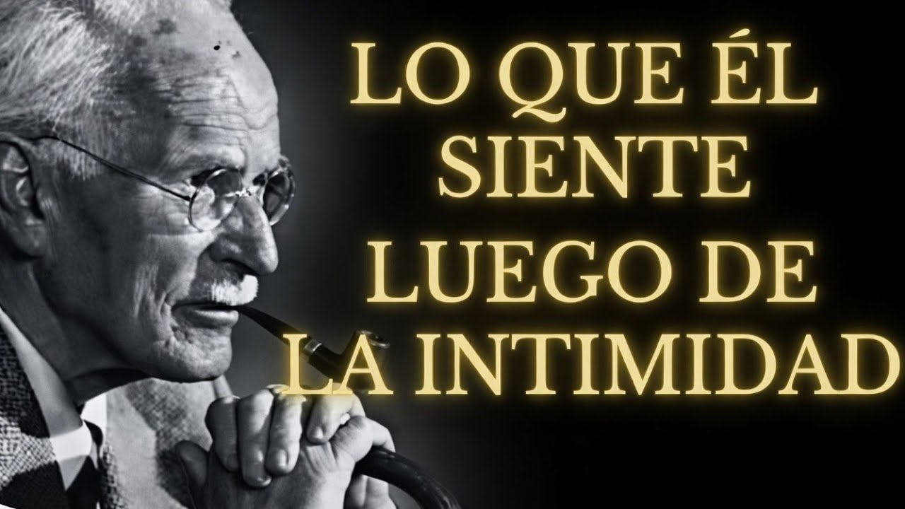 Qué Pasa en la Mente de un Hombre Después de la Intimidad | Carl Jung y la Conexión Emocional