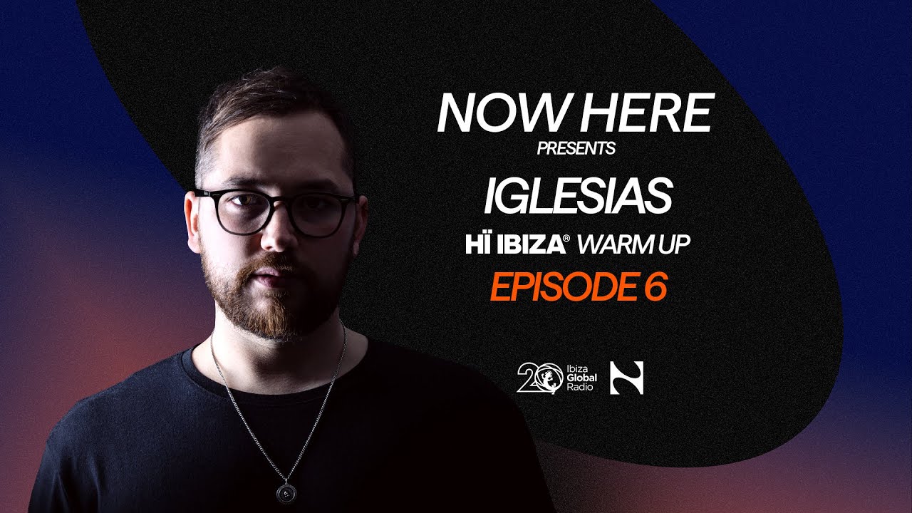 Paco Osuna presents NOW HERE Radioshow - Hï Ibiza Warm Up Ep. 6 IGLESIAS