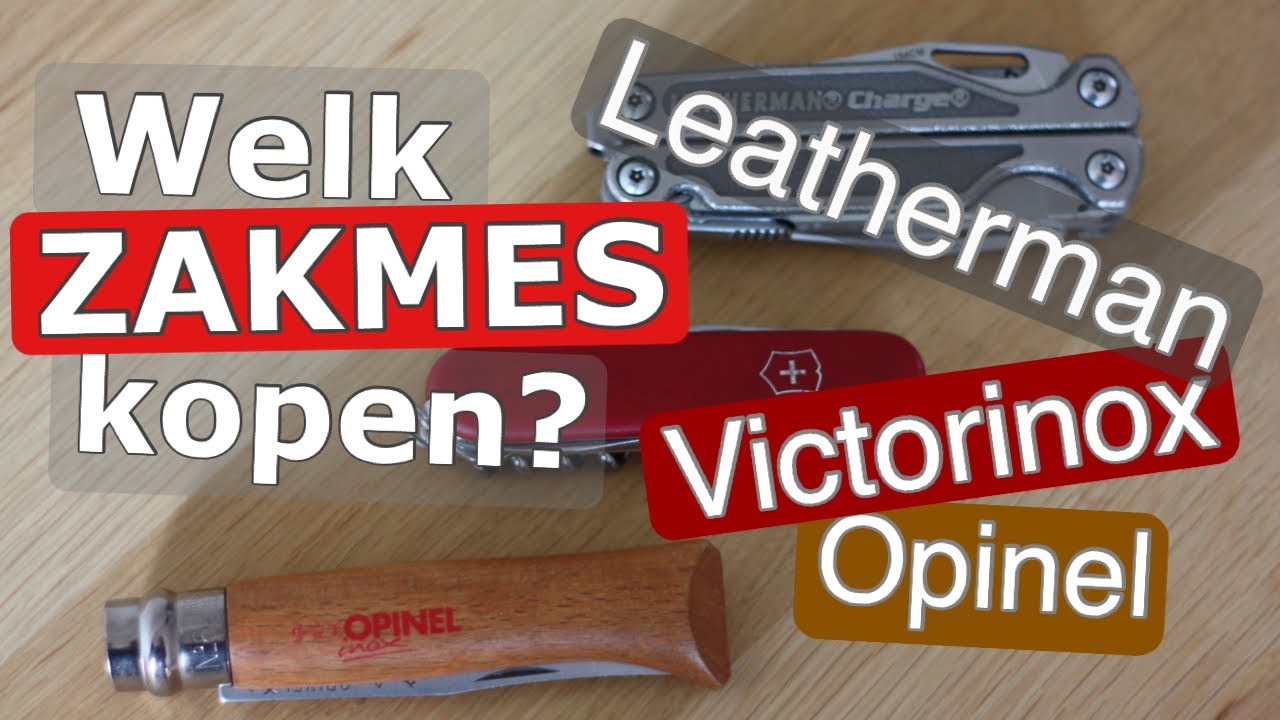 WELK ZAKMES KOPEN - Opinel vs Victorinox vs Leatherman