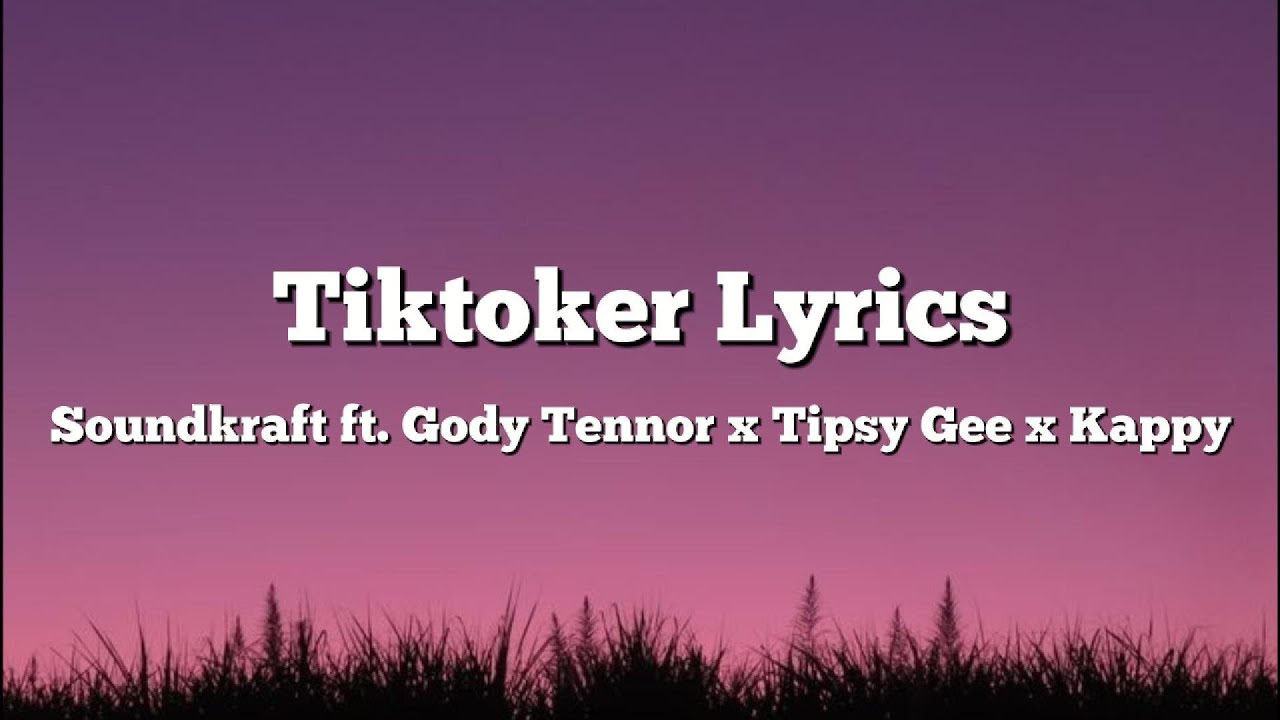 Soundkraft - Tiktoker ft. Gody Tennor x Tipsy Gee x Kappy (Lyrics)
