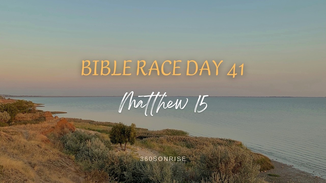 Bible Race 2/10/2026: Day41: Matthew 15