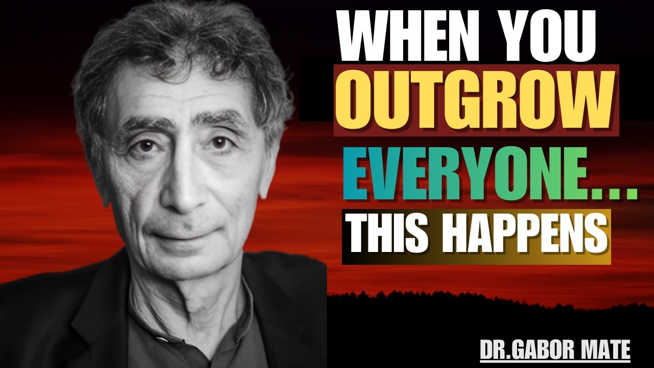 What Happens When You Outgrow Everyone Around You | DR GABOR MATE |